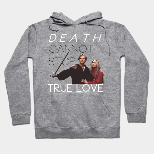 The Princess Bride: Death Cannot Stop True Love Hoodie by OnceandFutureKing